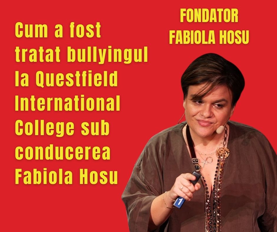 Cum a fost tratat bullyingul la Questfield International College sub conducerea Fabiola Hosu